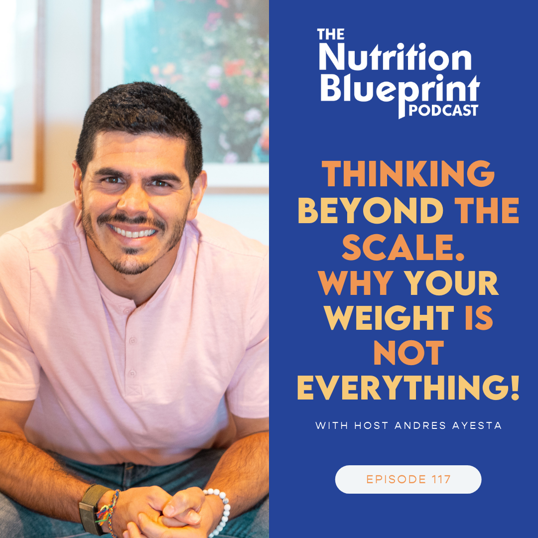 Episode 117: Thinking beyond the scale. Why your weight is not everything!