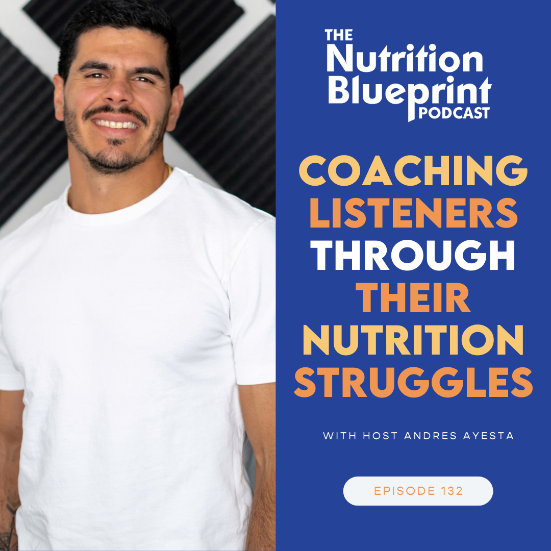 Episode 132: Coaching Listeners Through Their Nutrition Struggles