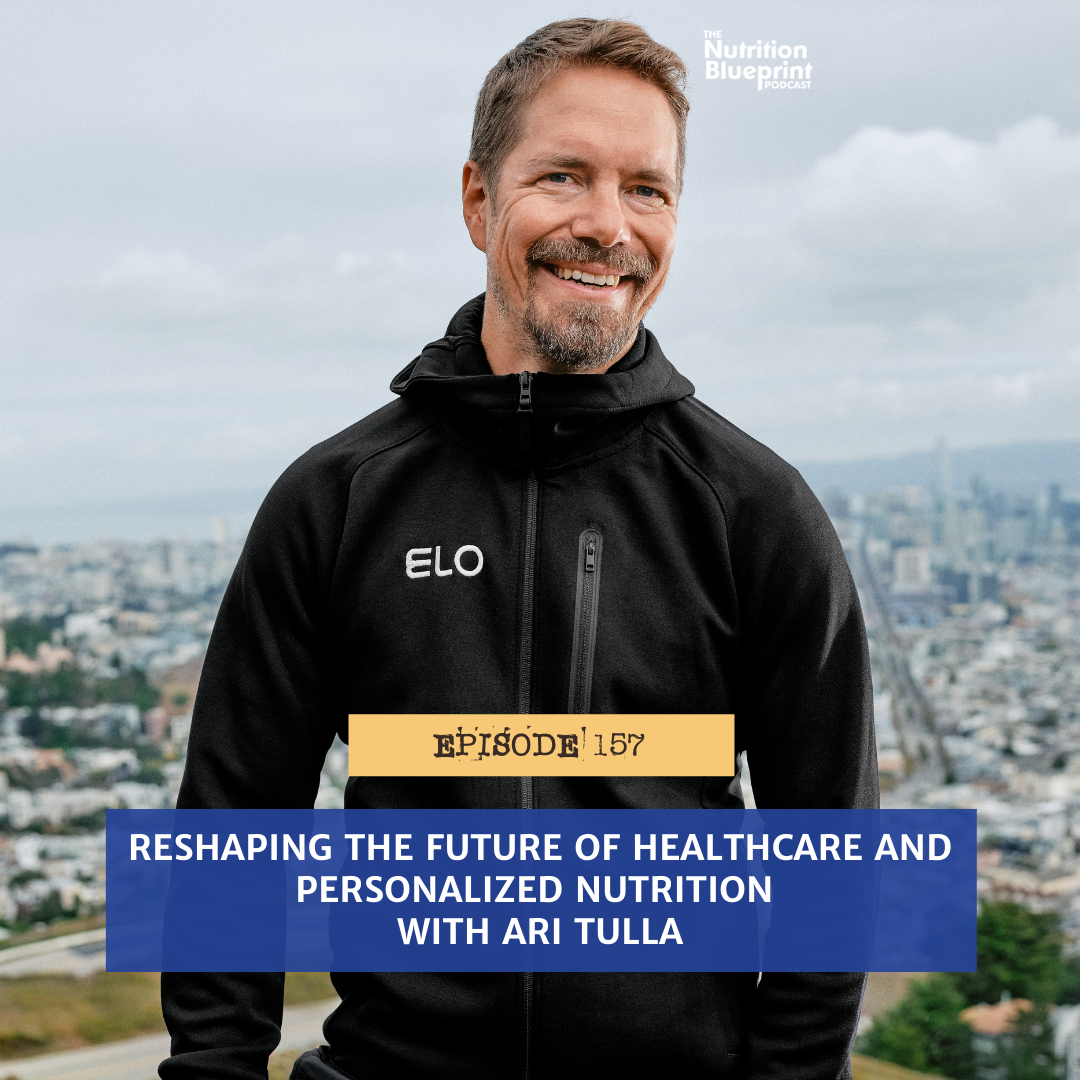 Episode 157: Reshaping the future of Healthcare and personalized nutrition with Ari Tulla