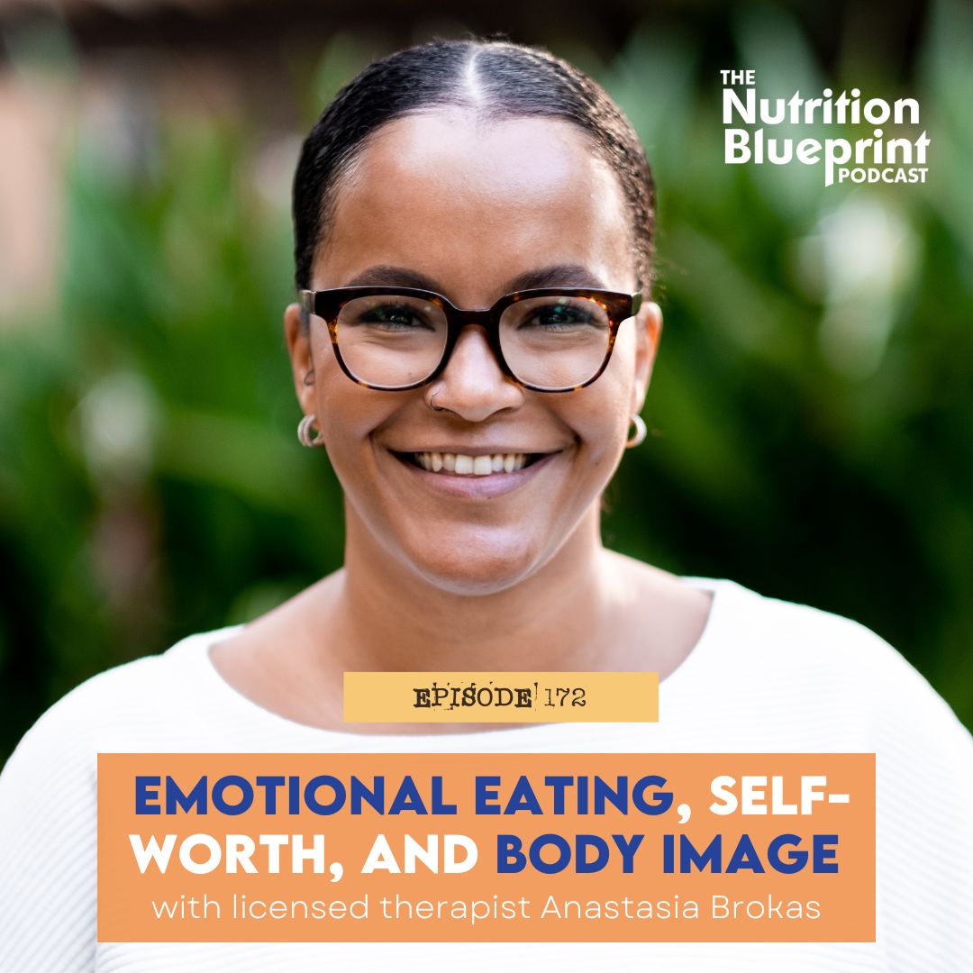 Episode 172: Emotional eating, self-worth, and body image with licensed therapist Anastasia Brokas